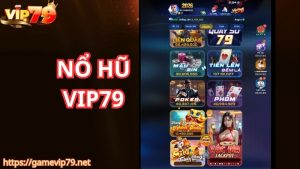 Giới thiệu đôi nét về sảnh nổ hũ VIP79