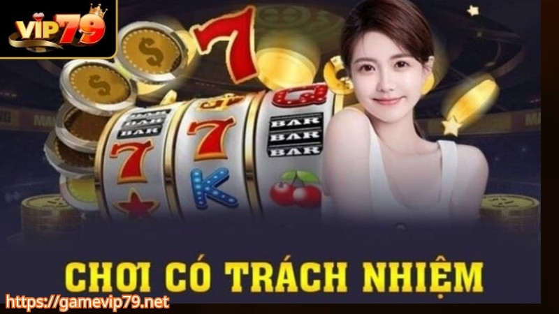 Tầm quan trọng của chính sách chơi có trách nhiệm VIP79